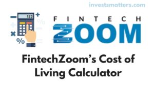 FintechZoom’s Cost of Living Calculator