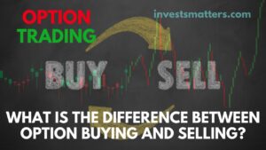 What is the difference between Option Buying and Selling?